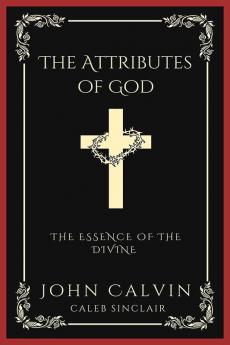 The Attributes of God: The Essence of the Divine