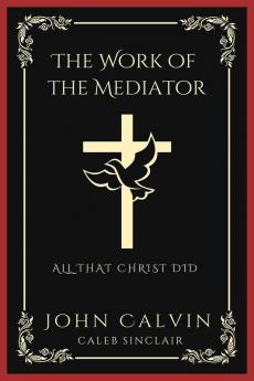 The Work of the Mediator: All That Christ Did