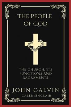 The People of God: The Church Its Functions and Sacraments