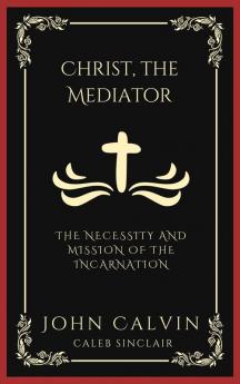 Christ the Mediator: The Necessity and Mission of the Incarnation