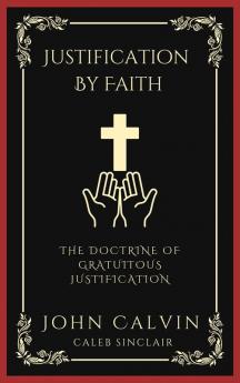 Justification By Faith: The Doctrine of Gratuitous Justification