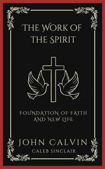 The Work of the Spirit: Foundation of Faith and New Life