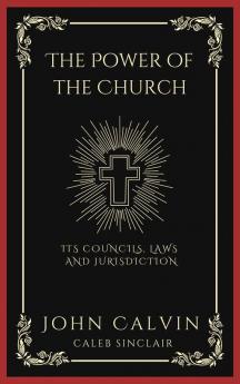 The Power of the Church: Its Councils Laws and Jurisdiction