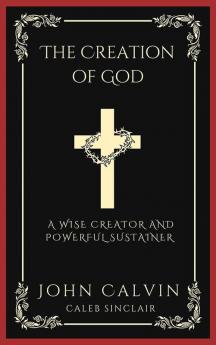 The Creation of God: A Wise Creator and Powerful Sustainer