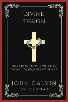 Divine Design: Unveiling God's Work in Creation and Providence (Grapevine Press)