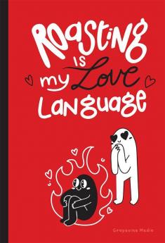 Roasting is my Love Language: A Banter-Filled Tribute To The Quirks of Romance