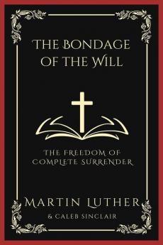 The Bondage of the Will: The Freedom of Complete Surrender