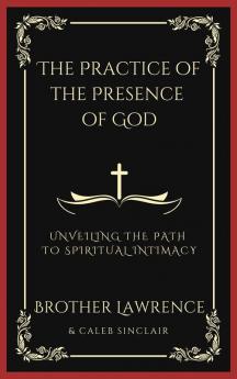 The Practice of the Presence of God: Unveiling the Path to Spiritual Intimacy