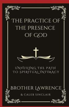 The Practice of the Presence of God: Unveiling the Path to Spiritual Intimacy