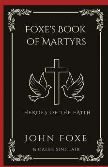 Foxe's Book of Martyrs: Heroes of the Faith