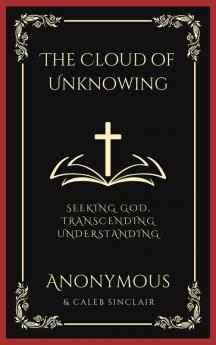 The Cloud of Unknowing: Seeking God Transcending Understanding