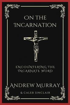 On the Incarnation: Encountering the Incarnate Word