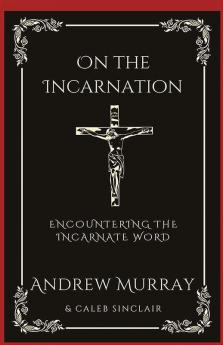 On the Incarnation Encountering the Incarnate Word