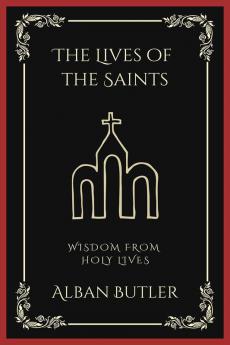 The Lives of the Saints: Wisdom from Holy Lives