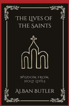 The Lives of the Saints: Wisdom from Holy Lives