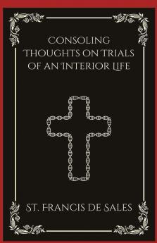 Consoling Thoughts on Trials of an Interior Life