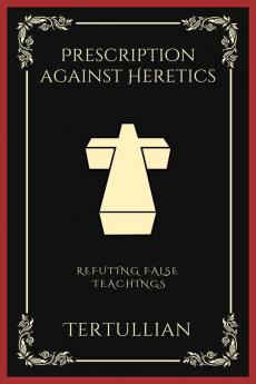 Prescription against Heretics: Refuting False Teachings