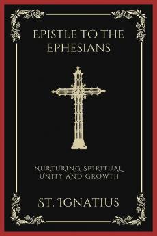 Epistle to the Ephesians: Nurturing Spiritual Unity and Growth