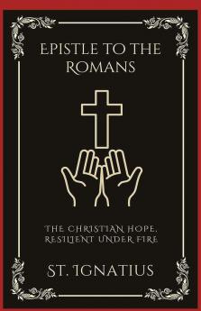 Epistle to the Romans: The Christian Hope Resilient Under Fire