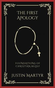 The First Apology Foundations of Christian Belief