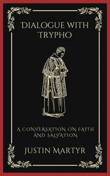 Dialogue with Trypho A Conversation on Faith and Salvation