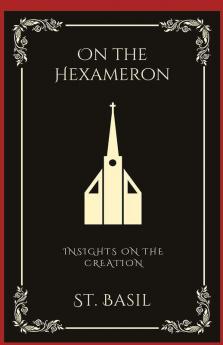 On the Hexameron: Insights on the Creation