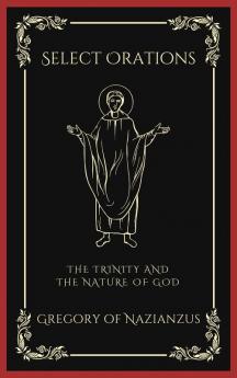 Select Orations: The Trinity and the Nature of God