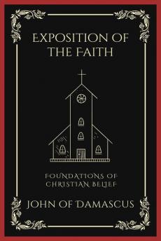 Exposition of the Faith: Foundations of Christian Belief