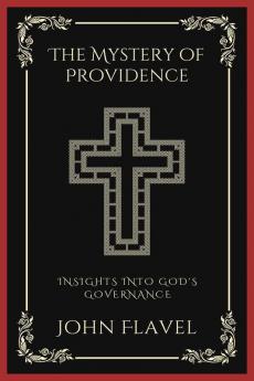 The Mystery of Providence Insights into God's Governance