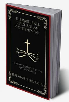 The Rare Jewel of Christian Contentment A Heart Satisfied by the Living Waters