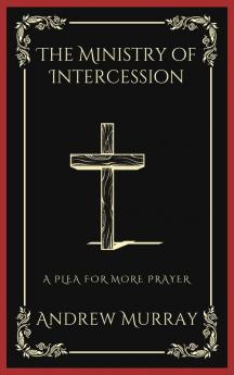 The Ministry of Intercession: A Plea for More Prayer (Grapevine Press)