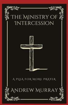 The Ministry of Intercession: A Plea for More Prayer