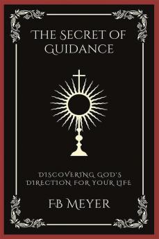 The Secret of Guidance: Discovering God's Direction for Your Life (Grapevine Press)