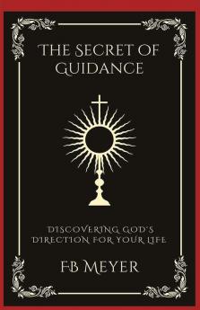 The Secret of Guidance: Discovering God's Direction for Your Life