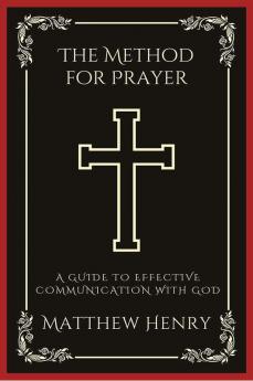 The Method for Prayer: A Guide to Effective Communication with God (Grapevine Press)