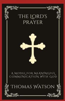 The Lord's Prayer: A Model for Meaningful Communication with God