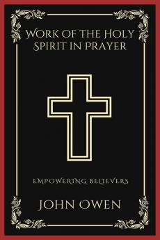 Work of the Holy Spirit in Prayer Empowering Believers