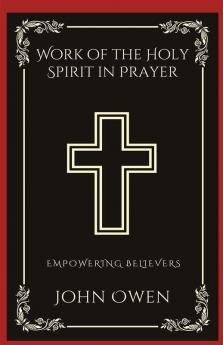 Work of the Holy Spirit in Prayer: Empowering Believers