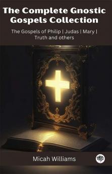 The Complete Gnostic Gospels Collection: The Gospels of Philip Judas Mary Truth and others (Grapevine Press)