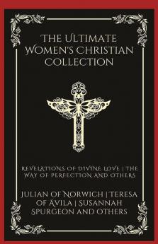 The Ultimate Women's Christian Collection: Revelations of Divine Love The Way of Perfection Things as They Are and others