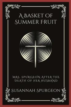 A Basket of Summer Fruit: Mrs. Spurgeon after the Death of Her Husband (Grapevine Press)