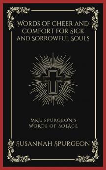 Words of Cheer and Comfort for Sick and Sorrowful Souls: Mrs. Spurgeon's Words of Solace