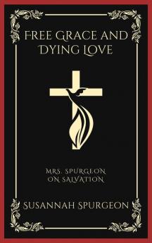 Free Grace and Dying Love: Mrs. Spurgeon on Salvation