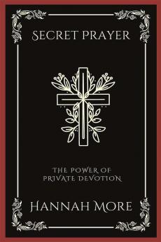 Secret Prayer: The Power of Private Devotion (Grapevine Press)