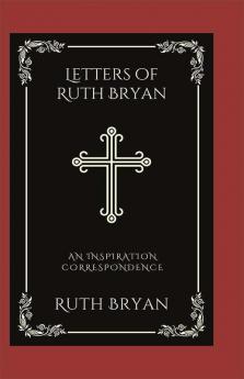 Letters of Ruth Bryan: An Inspiration Correspondence