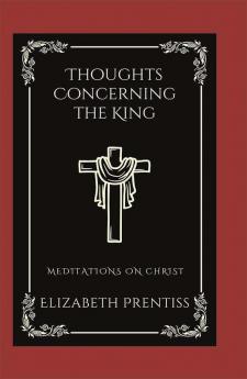 Thoughts Concerning the King: Meditations on Christ