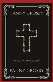 Fanny Crosby: An Autobiography