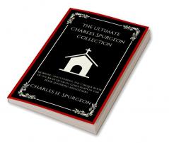 The Ultimate Charles Spurgeon Collection: Morning and Evening The Cheque Book of the Bank of Faith God's Purpose for Your Suffering and others