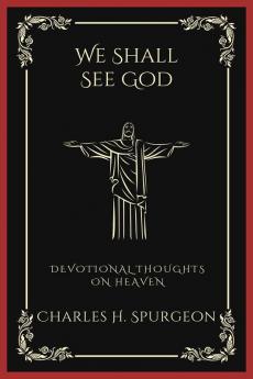 We Shall See God: Devotional Thoughts on Heaven