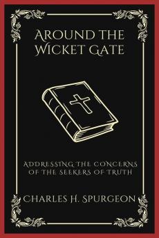 Around the Wicket Gate: Addressing the Concerns of the Seekers of Truth